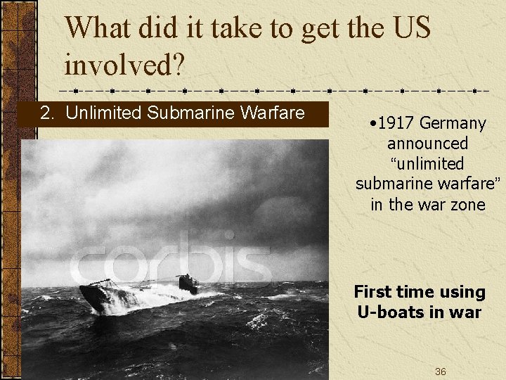 What did it take to get the US involved? 2. Unlimited Submarine Warfare •