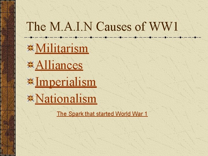The M. A. I. N Causes of WW 1 Militarism Alliances Imperialism Nationalism The