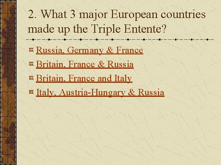 2. What 3 major European countries made up the Triple Entente? Russia, Germany &