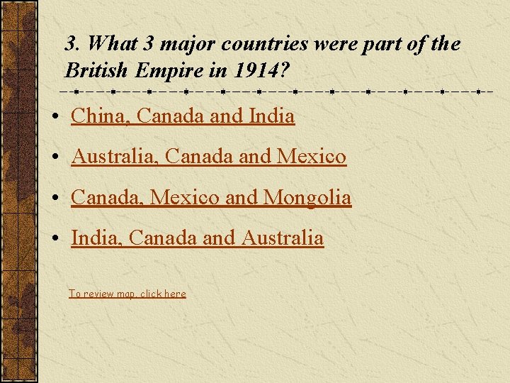 3. What 3 major countries were part of the British Empire in 1914? •
