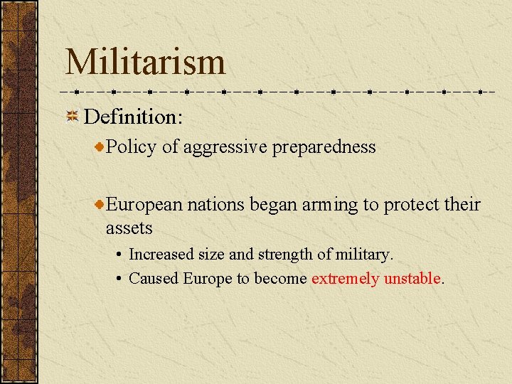 Militarism Definition: Policy of aggressive preparedness European nations began arming to protect their assets