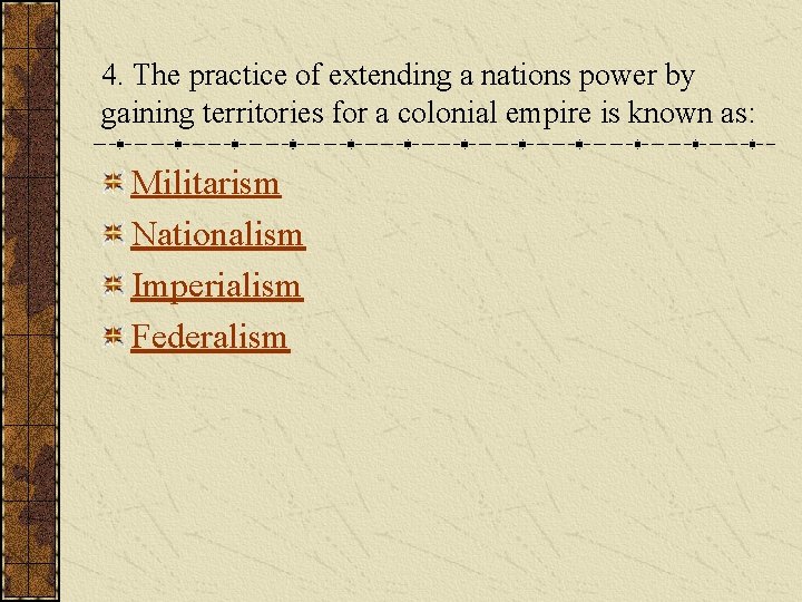 4. The practice of extending a nations power by gaining territories for a colonial