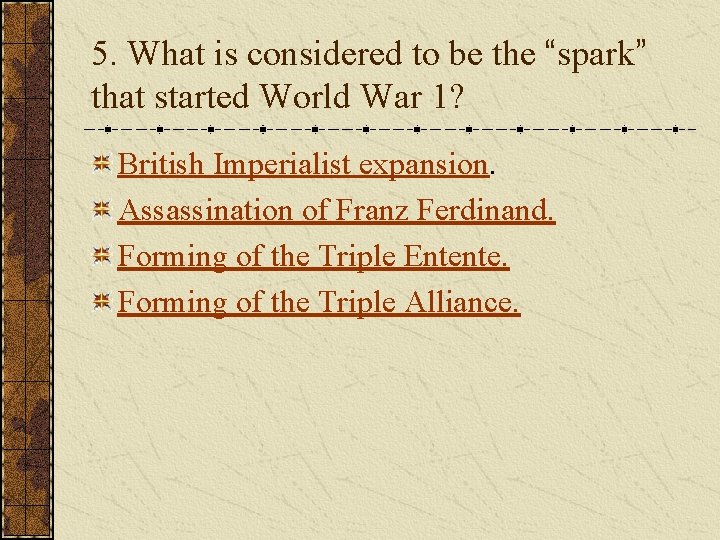 5. What is considered to be the “spark” that started World War 1? British