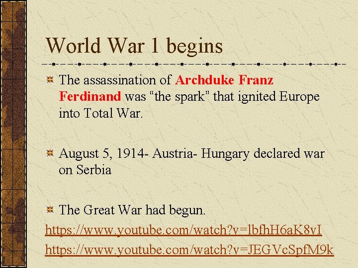 World War 1 begins The assassination of Archduke Franz Ferdinand was “the spark” that