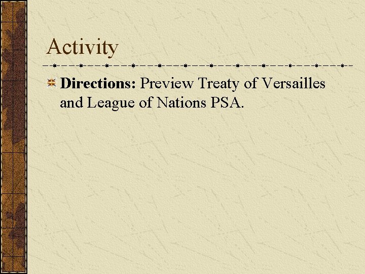Activity Directions: Preview Treaty of Versailles and League of Nations PSA. 