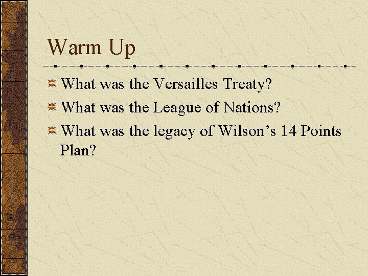 Warm Up What was the Versailles Treaty? What was the League of Nations? What