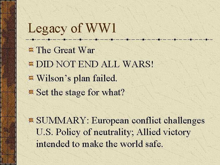 Legacy of WW 1 The Great War DID NOT END ALL WARS! Wilson’s plan