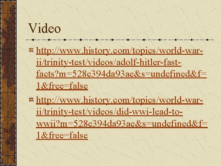 Video http: //www. history. com/topics/world-warii/trinity-test/videos/adolf-hitler-fastfacts? m=528 e 394 da 93 ae&s=undefined&f= 1&free=false http: //www.