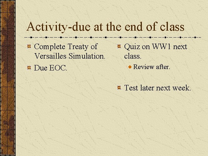 Activity-due at the end of class Complete Treaty of Versailles Simulation. Due EOC. Quiz