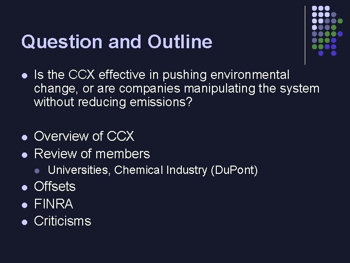 Question and Outline l Is the CCX effective in pushing environmental change, or are
