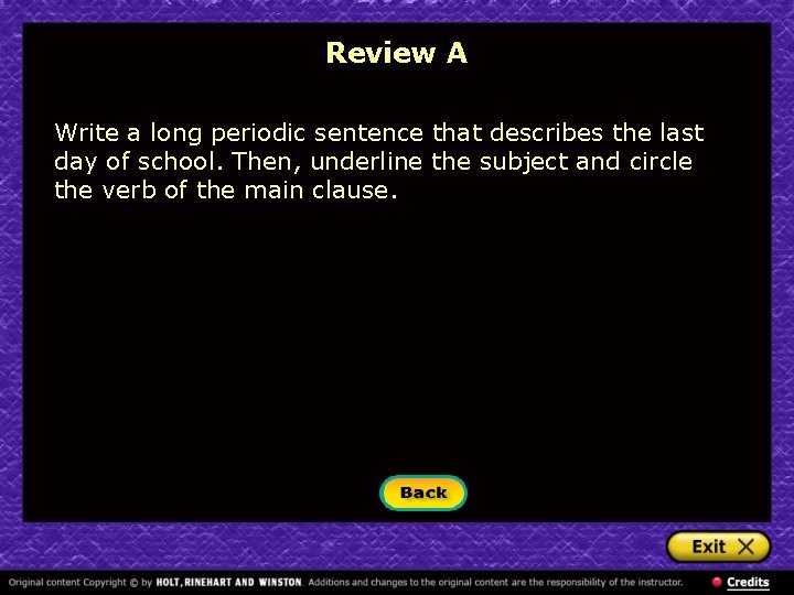 Review A Write a long periodic sentence that describes the last day of school.