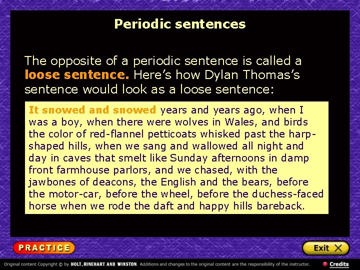 Periodic sentences The opposite of a periodic sentence is called a loose sentence. Here’s