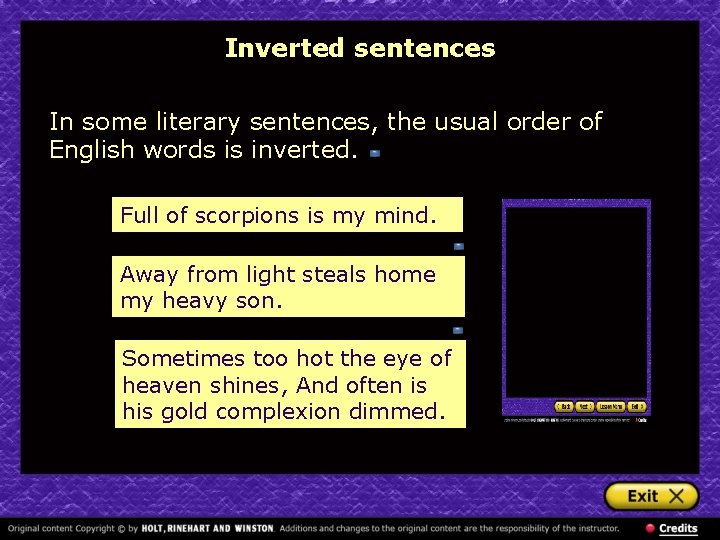 Inverted sentences In some literary sentences, the usual order of English words is inverted.