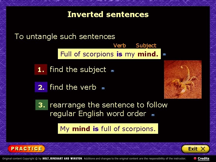 Inverted sentences To untangle such sentences Verb Subject Full of scorpions is is my