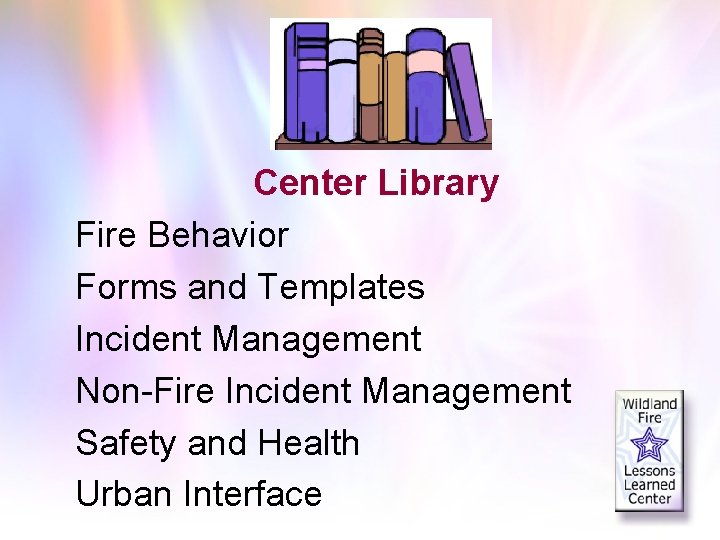 Center Library Fire Behavior Forms and Templates Incident Management Non-Fire Incident Management Safety and