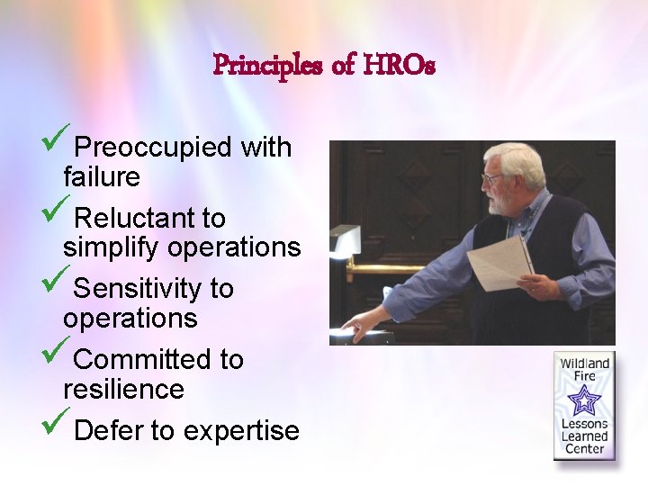 Principles of HROs üPreoccupied with failure üReluctant to simplify operations üSensitivity to operations üCommitted