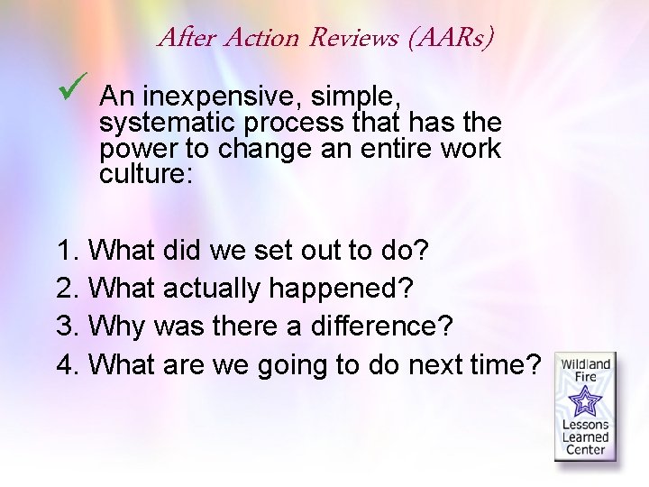 After Action Reviews (AARs) ü An inexpensive, simple, systematic process that has the power