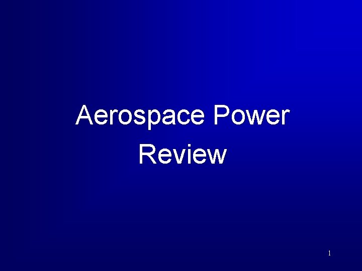 Aerospace Power Review 1 Aerospace Power Review 1