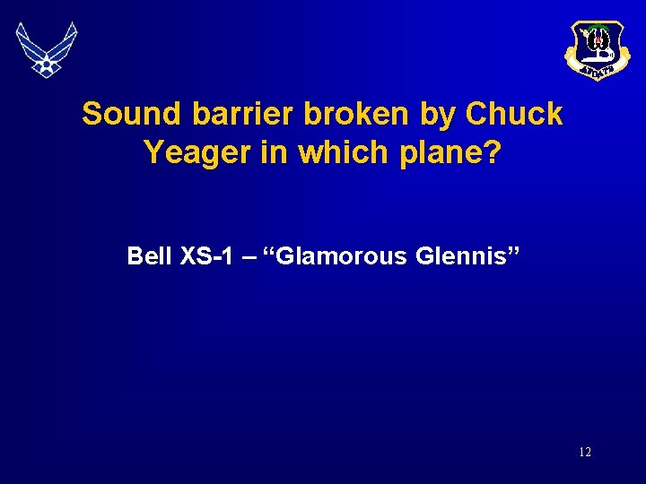 Sound barrier broken by Chuck Yeager in which plane? Bell XS-1 – “Glamorous Glennis”