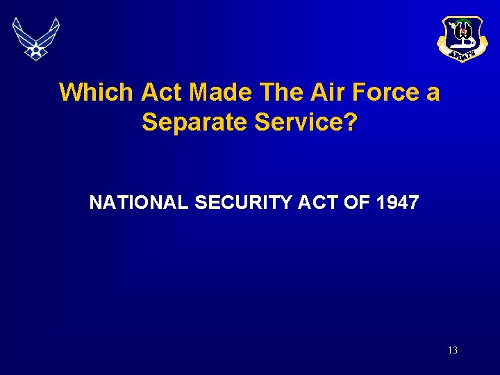 Which Act Made The Air Force a Separate Service? NATIONAL SECURITY ACT OF 1947