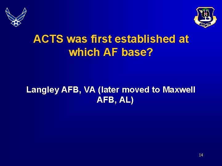 ACTS was first established at which AF base? Langley AFB, VA (later moved to ACTS was first established at which AF base? Langley AFB, VA (later moved to