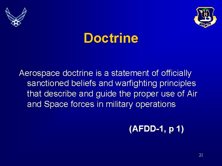 Doctrine Aerospace doctrine is a statement of officially sanctioned beliefs and warfighting principles that