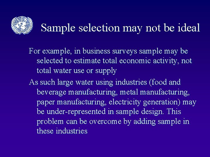 Sample selection may not be ideal For example, in business surveys sample may be