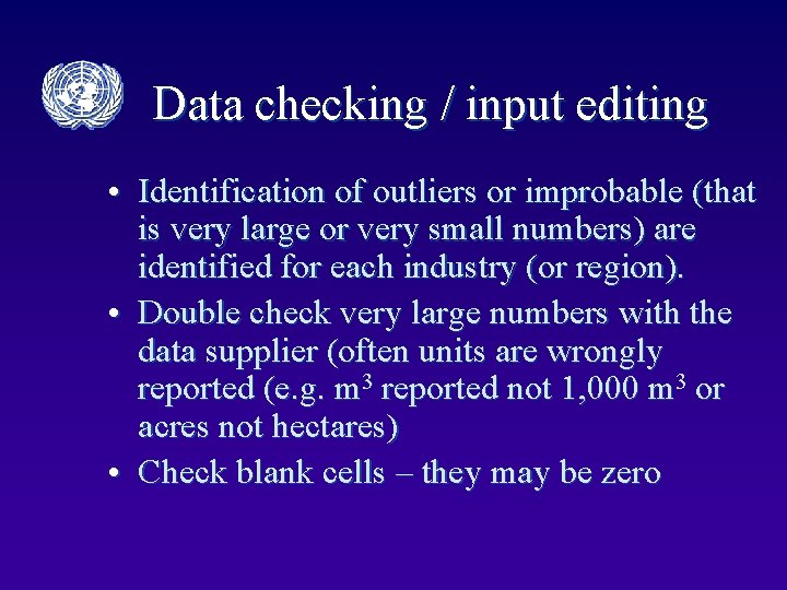 Data checking / input editing • Identification of outliers or improbable (that is very