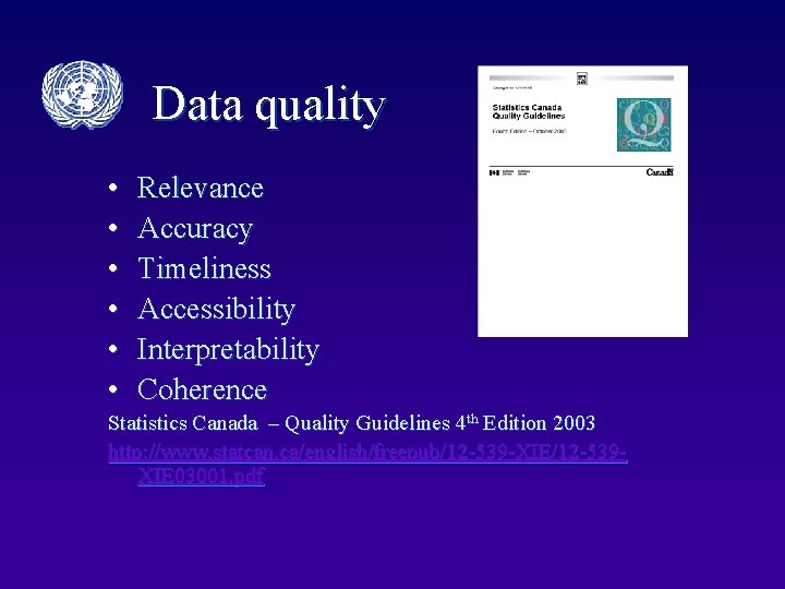 Data quality • • • Relevance Accuracy Timeliness Accessibility Interpretability Coherence Statistics Canada –