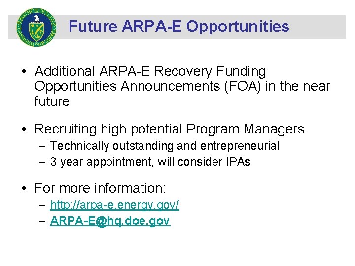 Future ARPA-E Opportunities • Additional ARPA-E Recovery Funding Opportunities Announcements (FOA) in the near