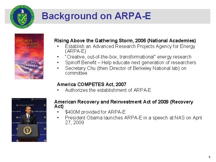 Background on ARPA-E Rising Above the Gathering Storm, 2006 (National Academies) • Establish an