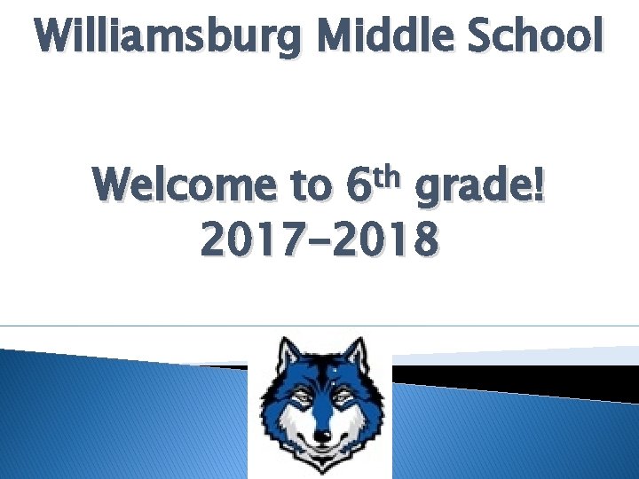 Williamsburg Middle School th 6 Welcome to grade! 2017 -2018 