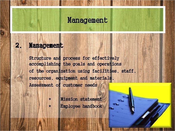 Management 2. Management Structure and process for effectively accomplishing the goals and operations of