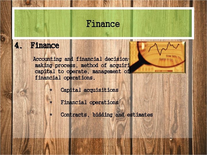 Finance 4. Finance Accounting and financial decisionmaking process, method of acquiring capital to operate,