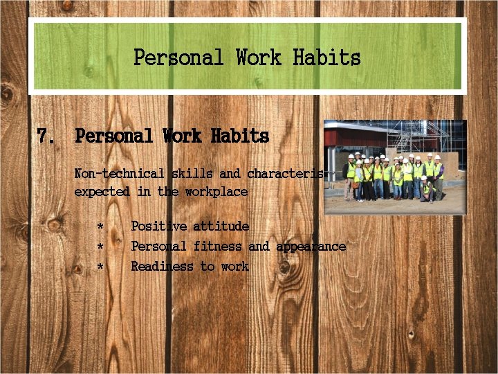 Personal Work Habits 7. Personal Work Habits Non-technical skills and characteristics expected in the