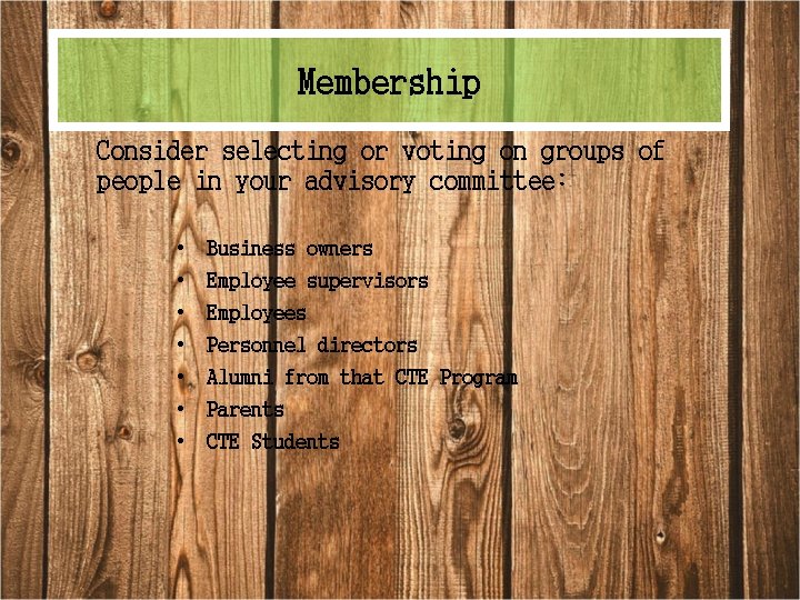 Membership Consider selecting or voting on groups of people in your advisory committee: •