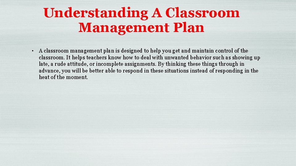 Understanding A Classroom Management Plan • A classroom management plan is designed to help