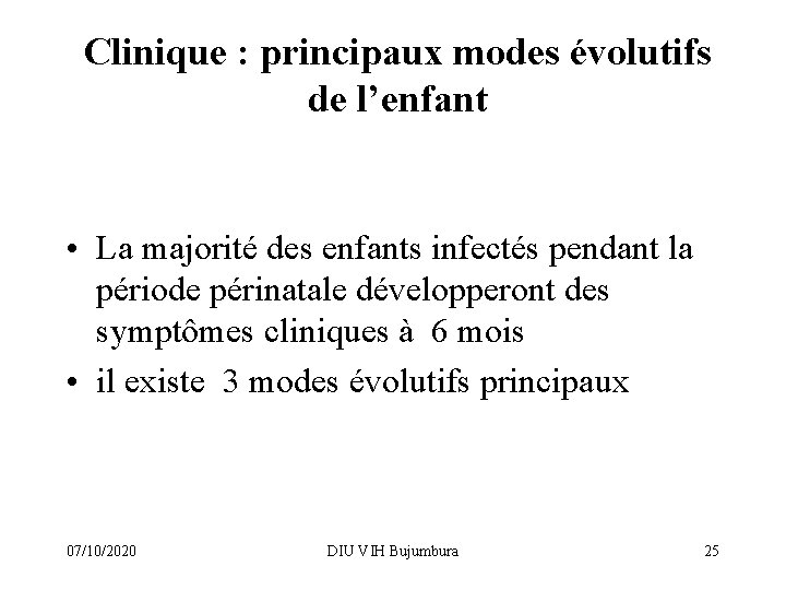 Clinique : principaux modes évolutifs de l’enfant • La majorité des enfants infectés pendant