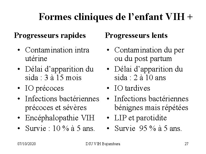Formes cliniques de l’enfant VIH + Progresseurs rapides • Contamination intra utérine • Délai