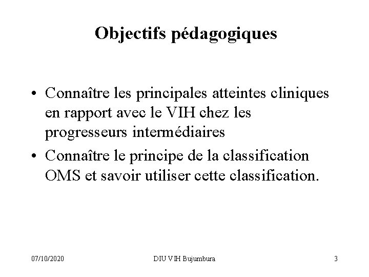 Objectifs pédagogiques • Connaître les principales atteintes cliniques en rapport avec le VIH chez