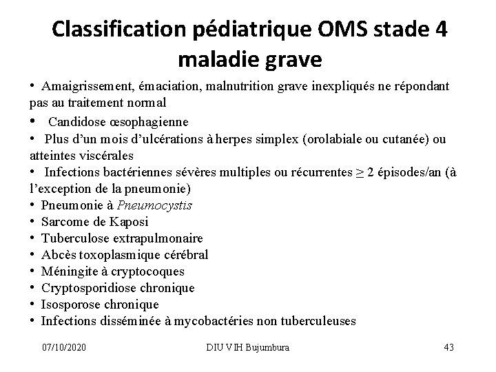 Classification pédiatrique OMS stade 4 maladie grave • Amaigrissement, émaciation, malnutrition grave inexpliqués ne