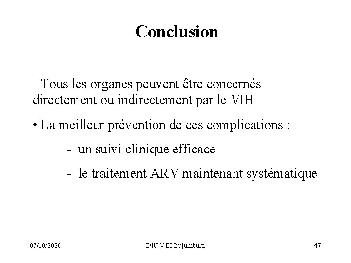 Conclusion • Tous les organes peuvent être concernés directement ou indirectement par le VIH