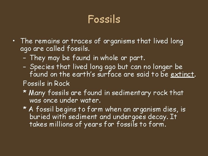 Fossils • The remains or traces of organisms that lived long ago are called