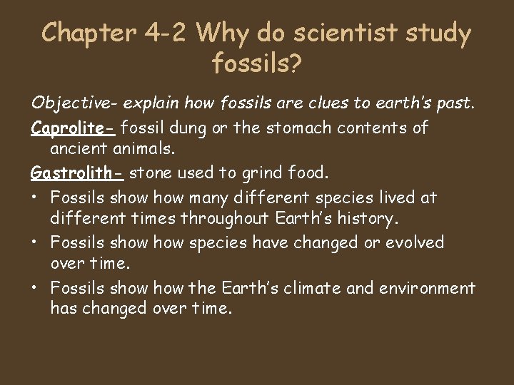 Chapter 4 -2 Why do scientist study fossils? Objective- explain how fossils are clues