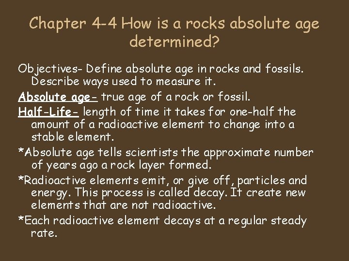 Chapter 4 -4 How is a rocks absolute age determined? Objectives- Define absolute age