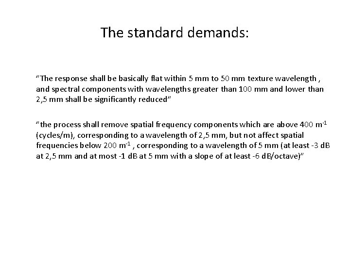 The standard demands: ”The response shall be basically flat within 5 mm to 50