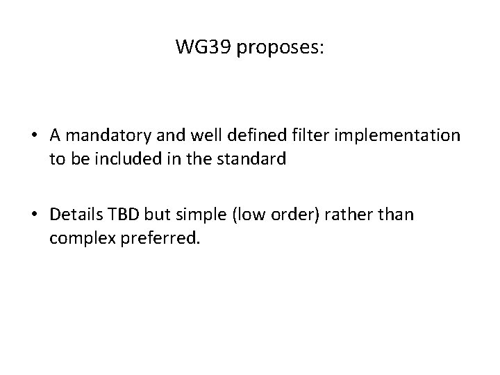 WG 39 proposes: • A mandatory and well defined filter implementation to be included