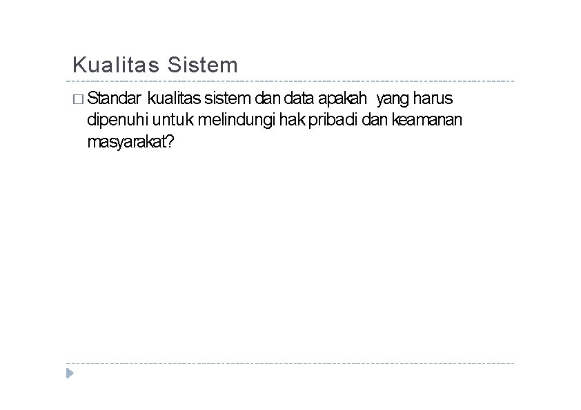 Kualitas Sistem � Standar kualitas sistem dan data apakah yang harus dipenuhi untuk melindungi