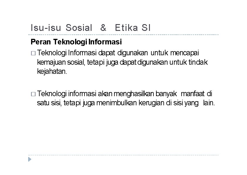 Isu-isu Sosial & Etika SI Peran Teknologi Informasi � Teknologi Informasi dapat digunakan untuk