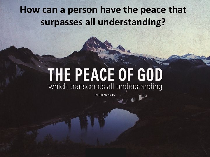 How can a person have the peace that surpasses all understanding? 